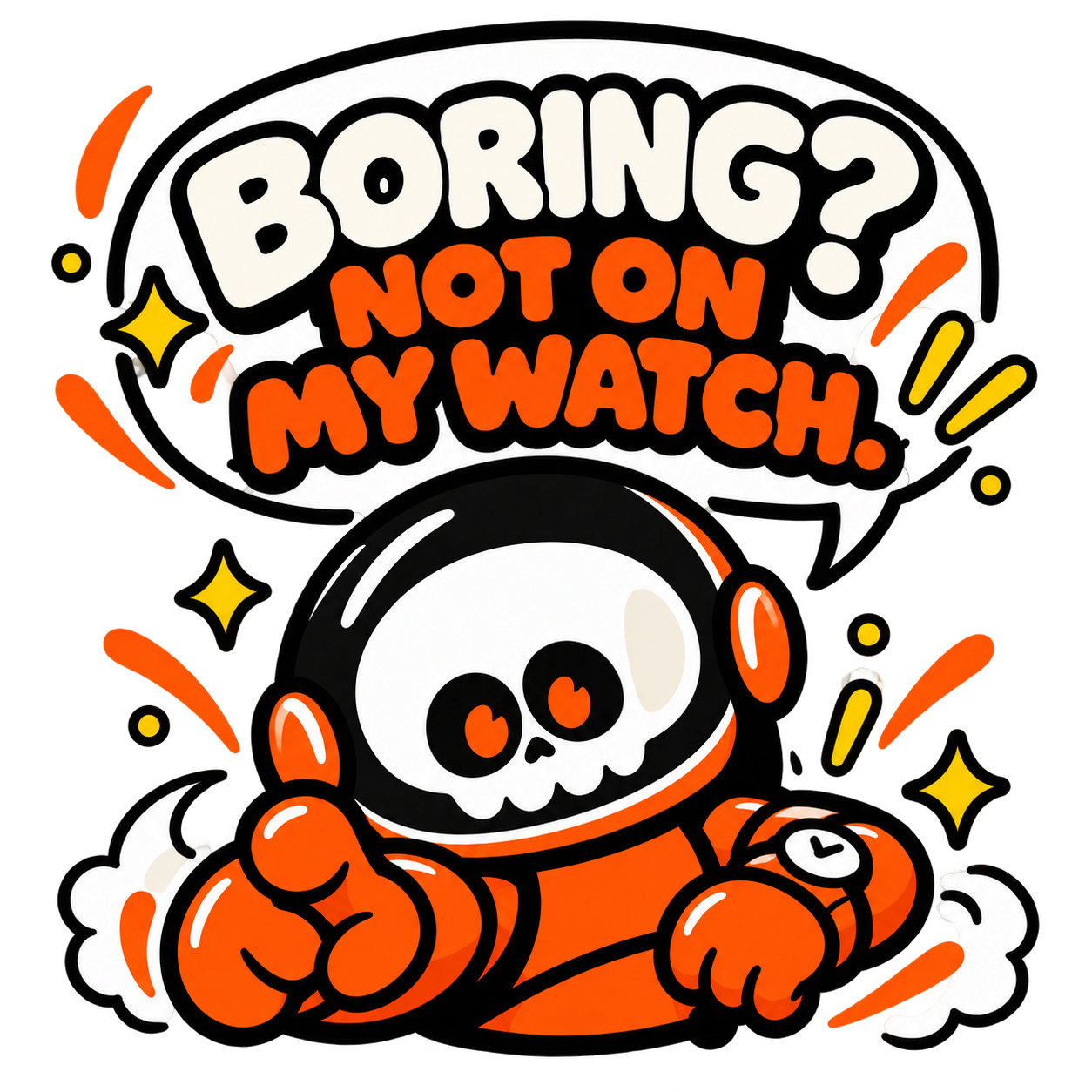 Bon catchphrase hero artwork: Boring? Not on my watch.